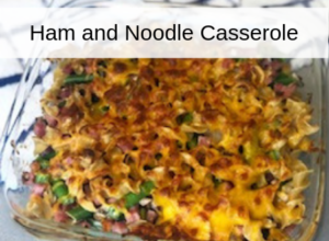 ham and noodle casserole with green beans and mushrooms