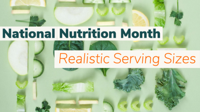 National Nutrition Month: Realistic Serving Sizes